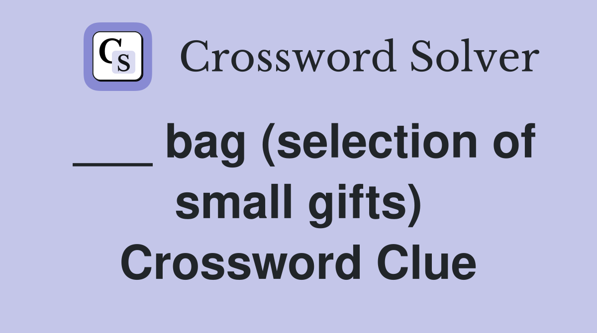 ___ bag (selection of small gifts) Crossword Clue