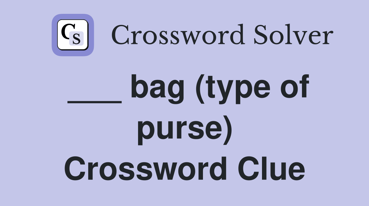 ___ bag (type of purse) Crossword Clue