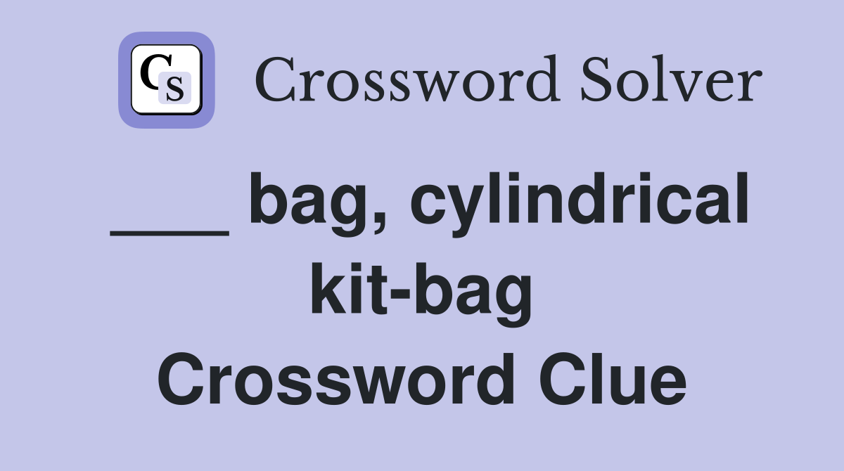 ___ bag, cylindrical kit-bag Crossword Clue