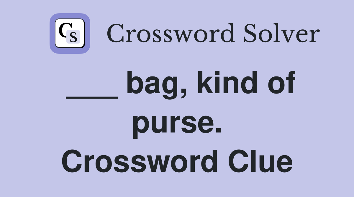 ___ bag, kind of purse. Crossword Clue