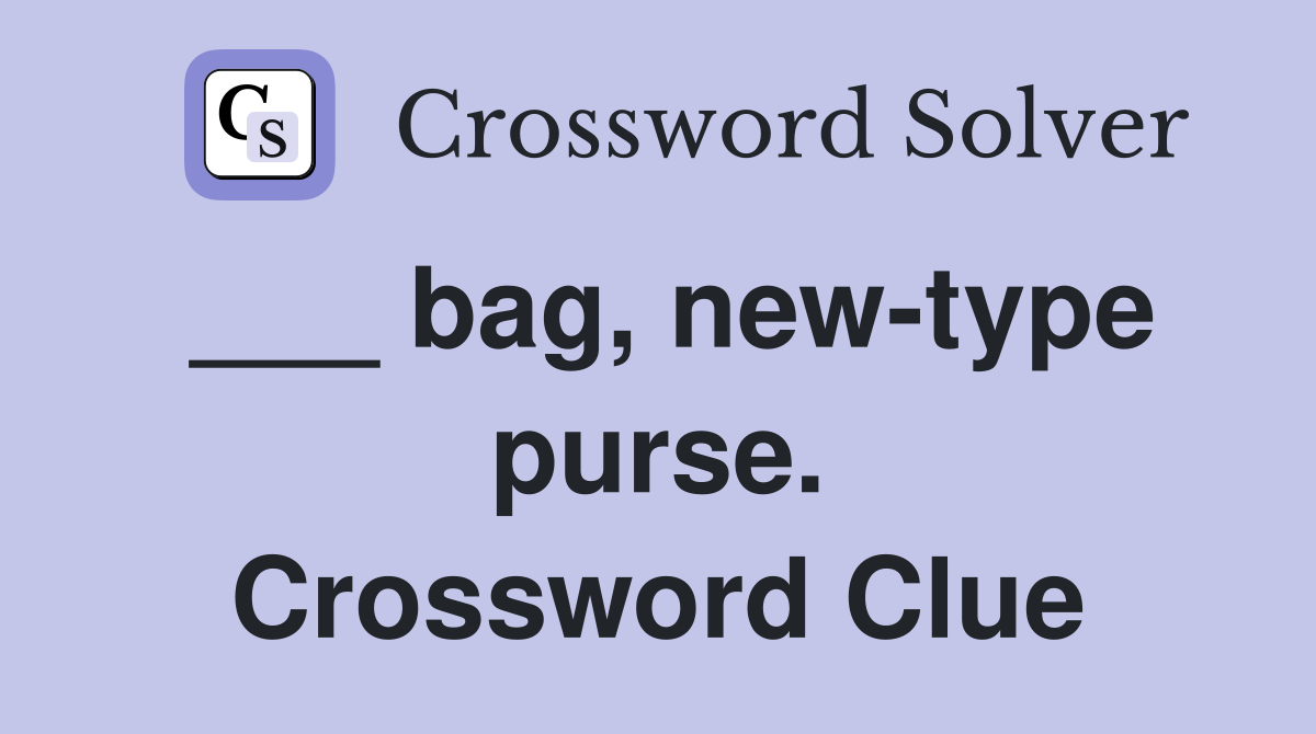 ___ bag, new-type purse. Crossword Clue