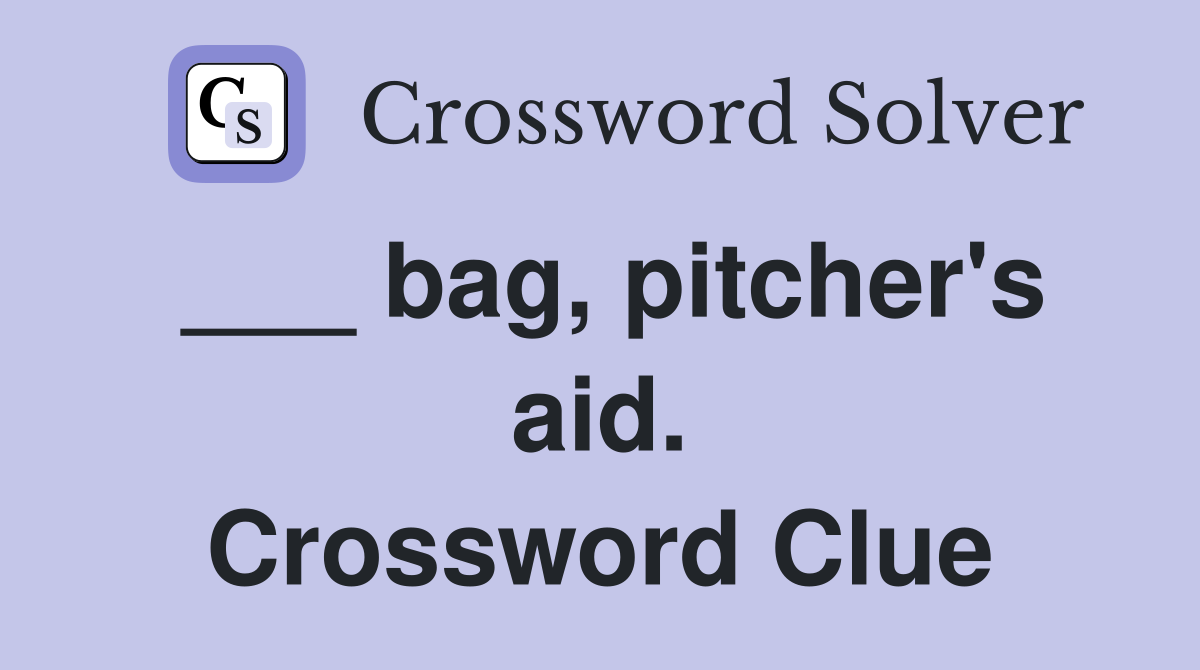 ___ bag, pitcher's aid. Crossword Clue