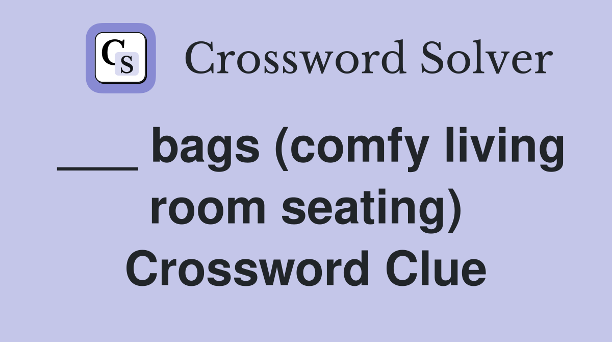 ___ bags (comfy living room seating) Crossword Clue