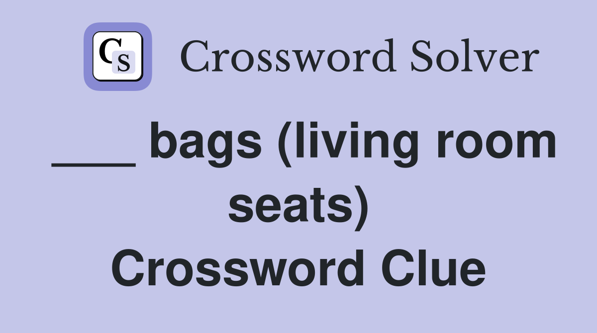 ___ bags (living room seats) Crossword Clue
