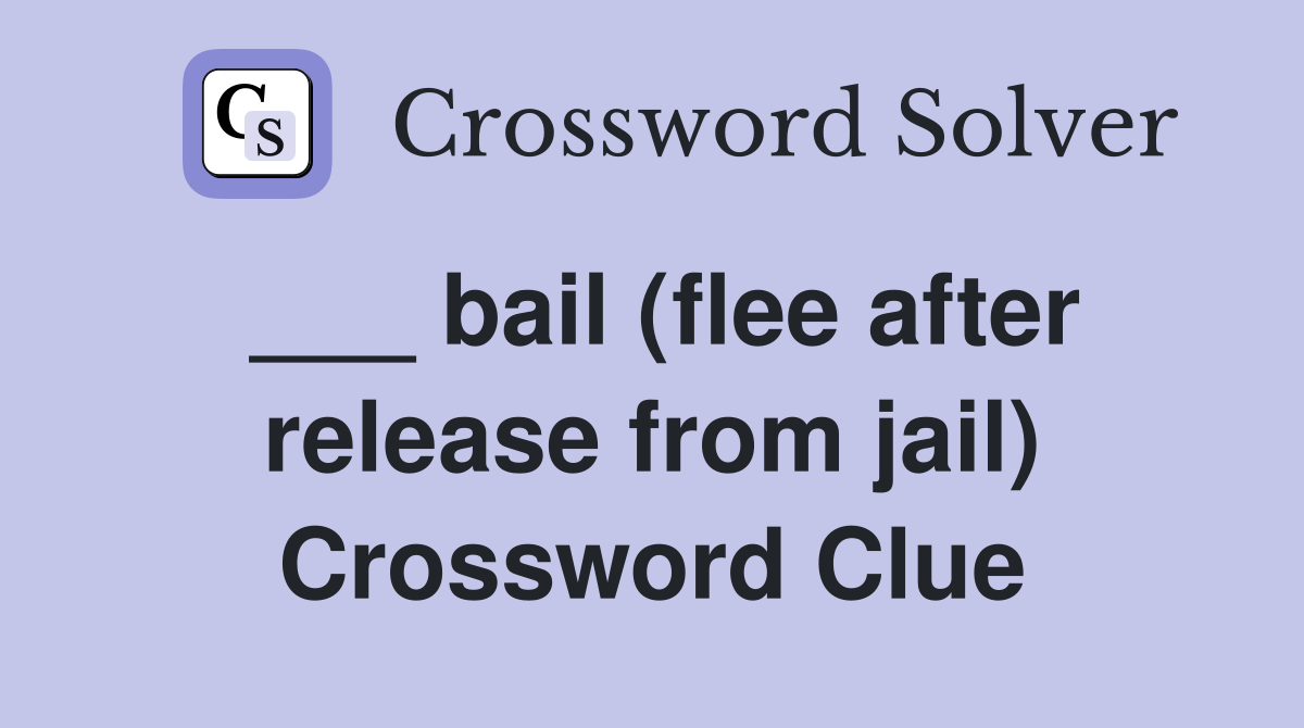 ___ bail (flee after release from jail) Crossword Clue