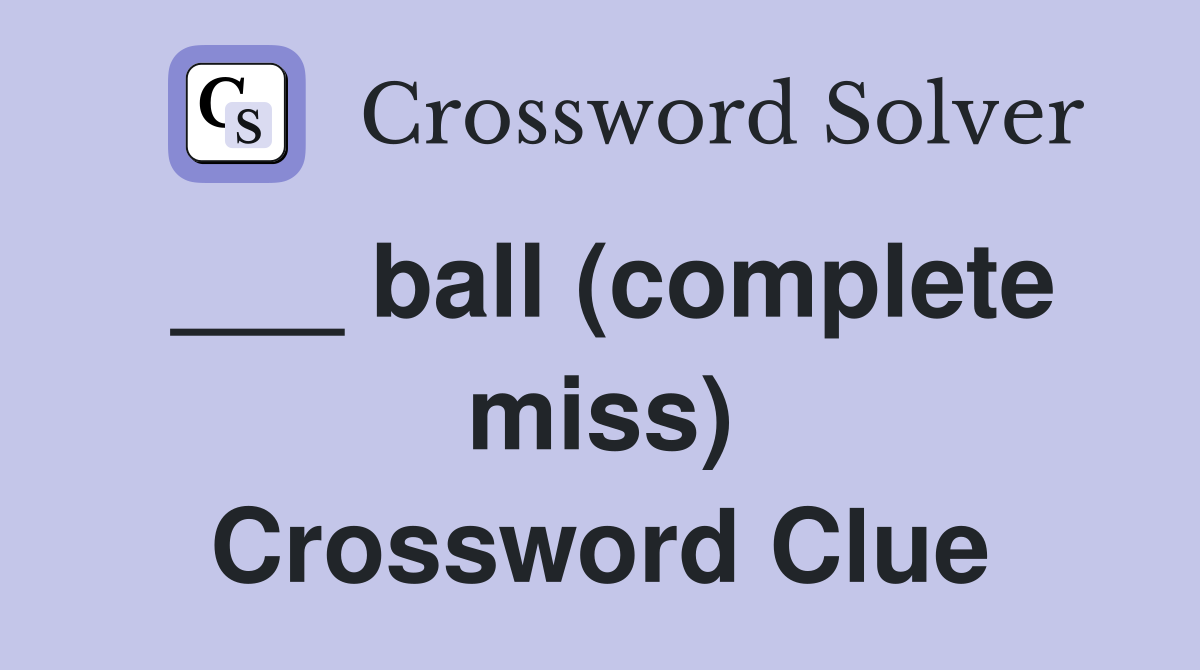 ___ ball (complete miss) Crossword Clue