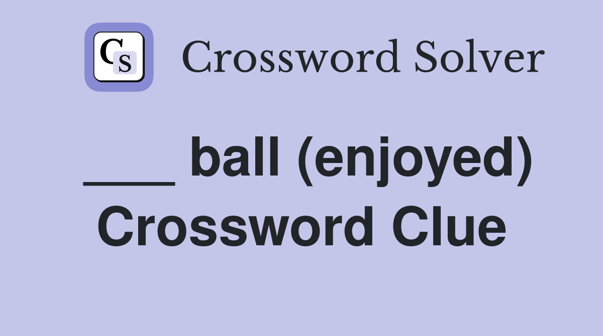 ___ ball (enjoyed) Crossword Clue