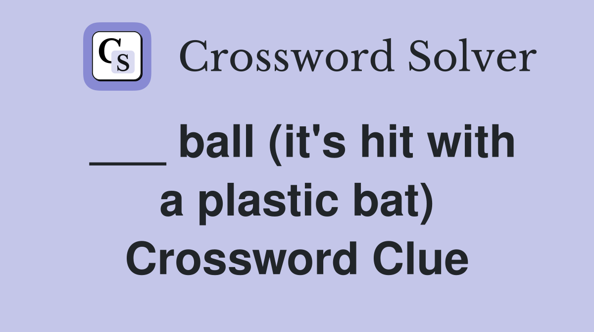 ___ ball (it's hit with a plastic bat) Crossword Clue
