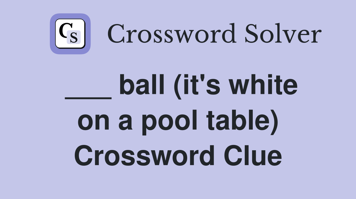___ ball (it's white on a pool table) Crossword Clue