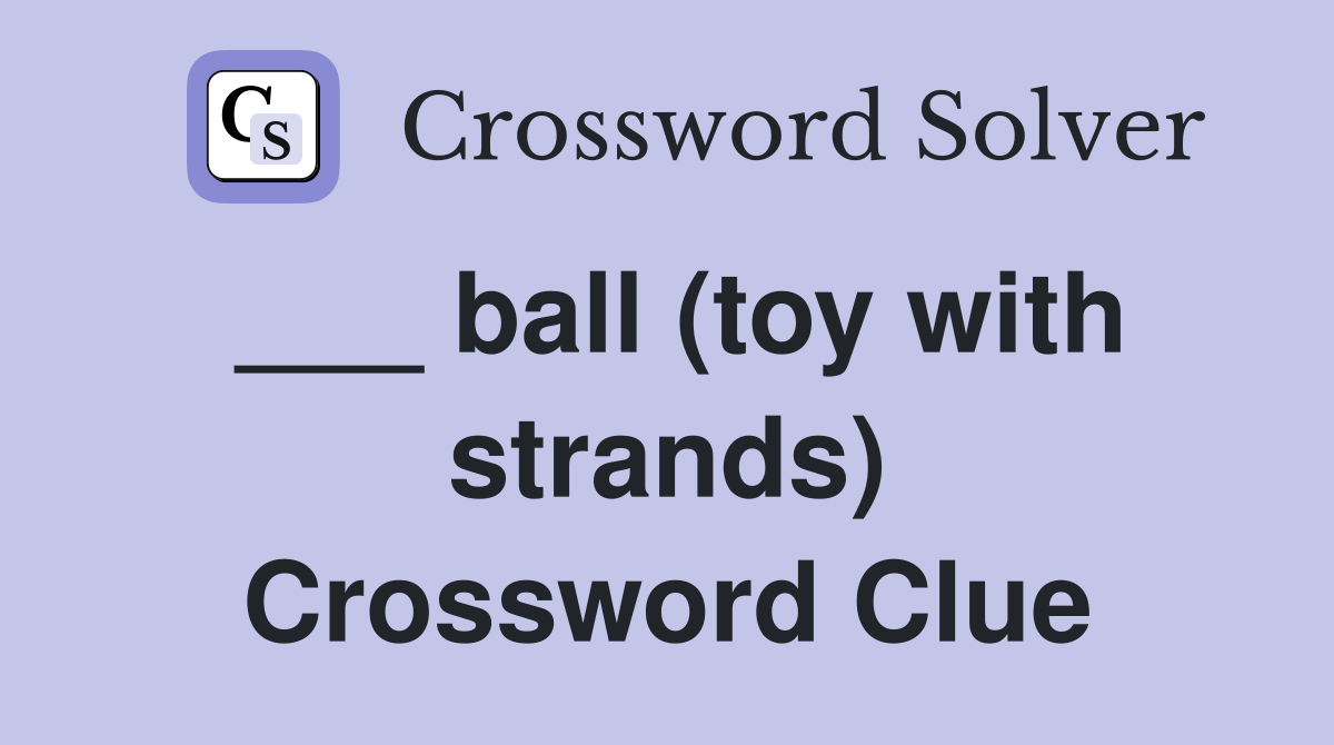 ___ ball (toy with strands) Crossword Clue