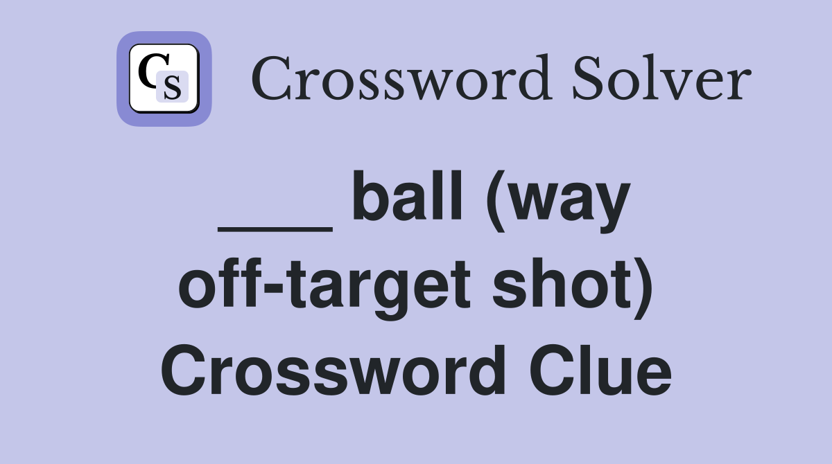 ___ ball (way off-target shot) Crossword Clue