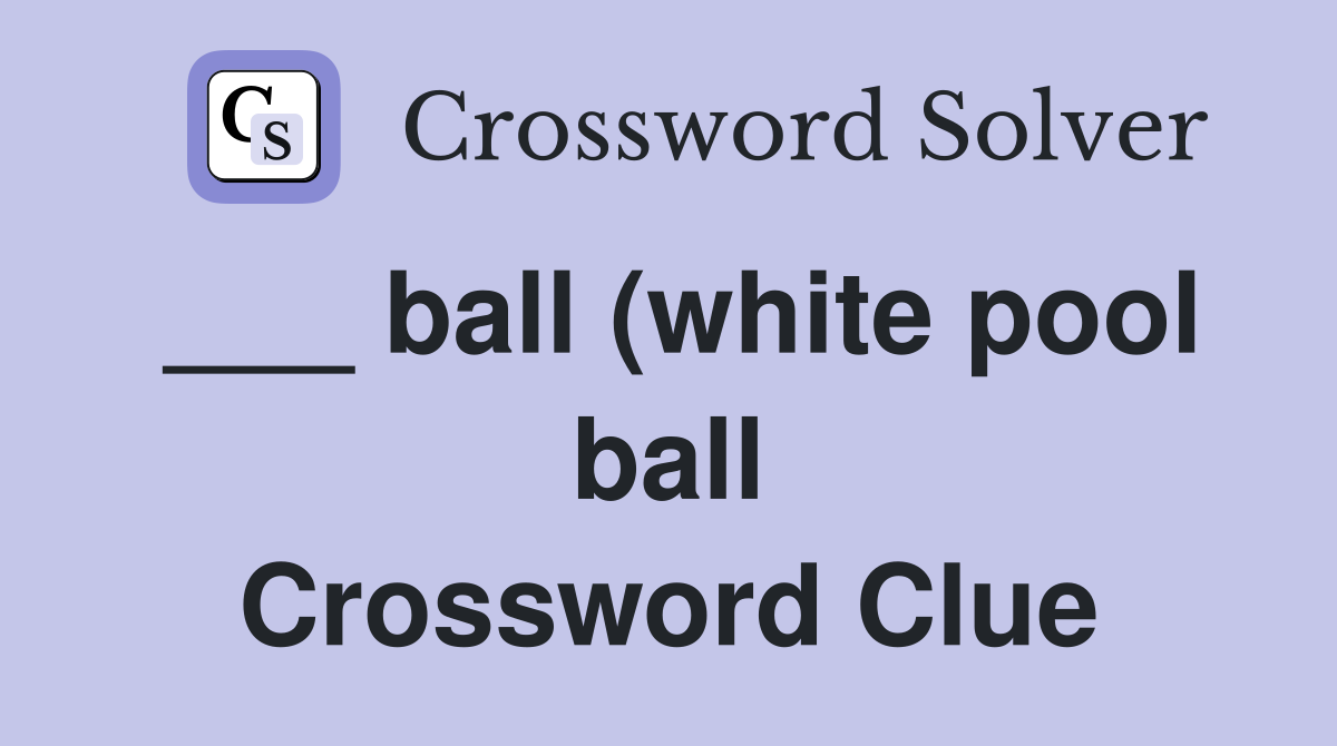 ball (white pool ball) Crossword Clue Answers Crossword Solver ball (white pool ball) Crossword Clue Answers Crossword Solver