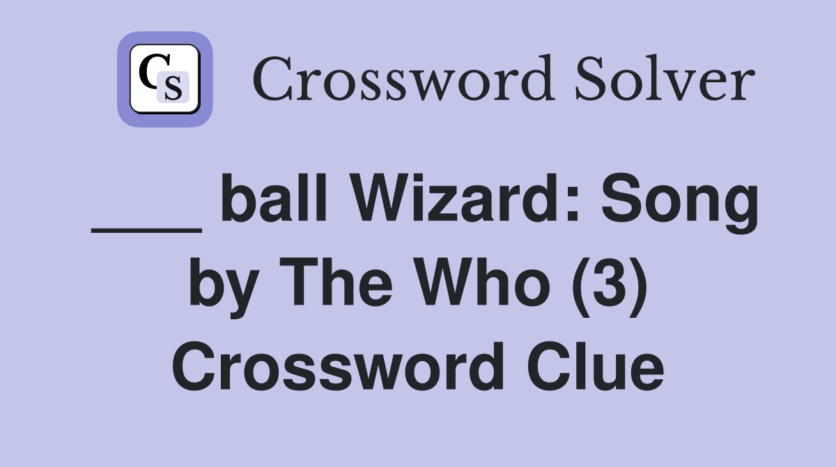 ___ ball Wizard: Song by The Who (3) Crossword Clue