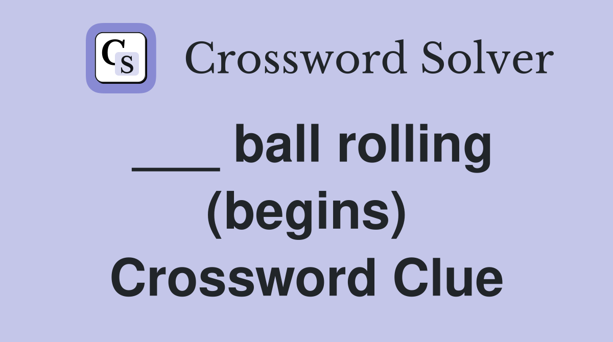 ___ ball rolling (begins) Crossword Clue