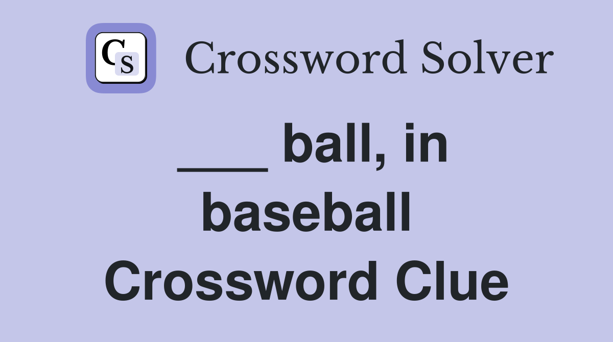 ___ ball, in baseball Crossword Clue