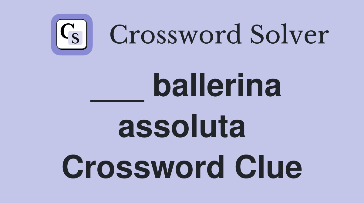 ___ ballerina assoluta Crossword Clue