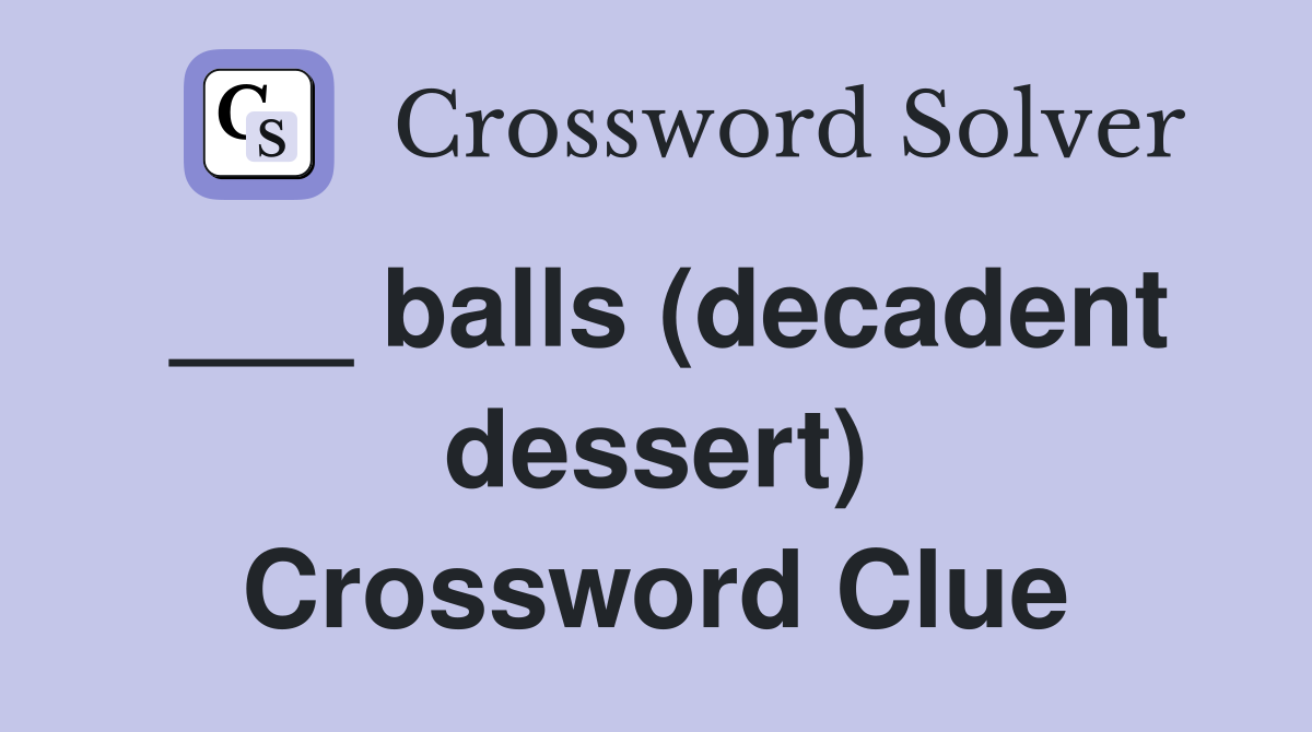 ___ balls (decadent dessert) Crossword Clue