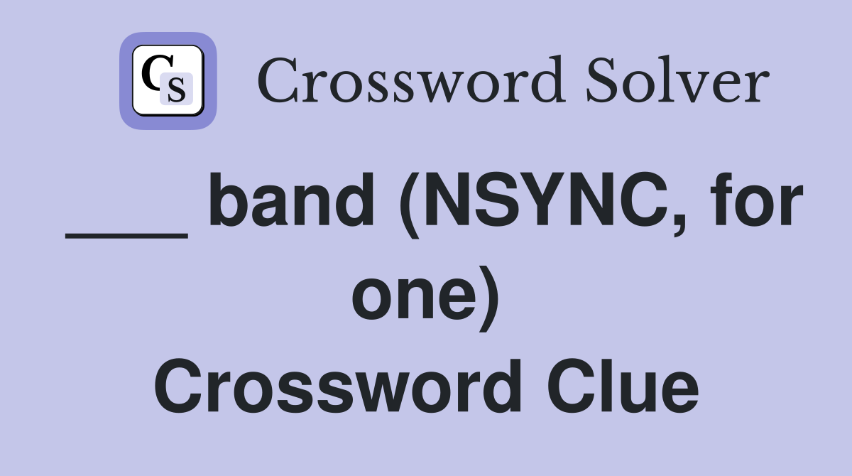 ___ band (NSYNC, for one) Crossword Clue