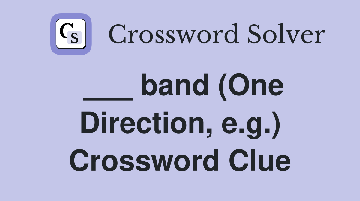 ___ band (One Direction, e.g.) Crossword Clue