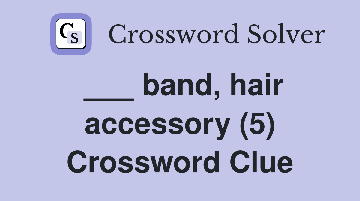 ___ band, hair accessory (5) Crossword Clue