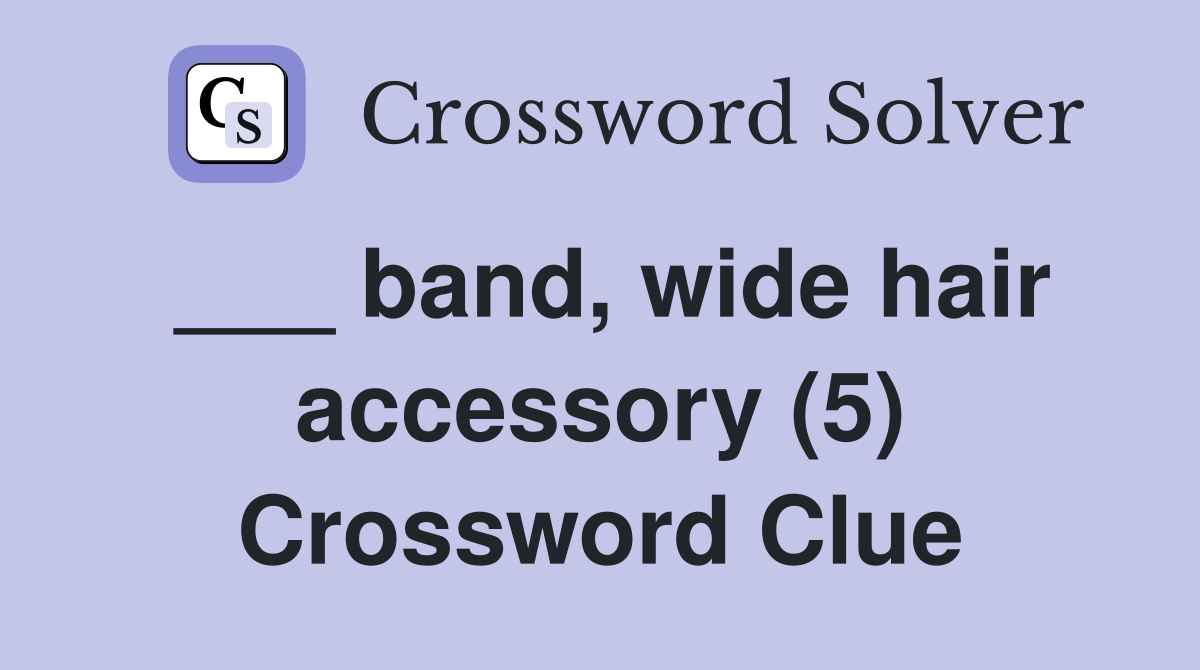 ___ band, wide hair accessory (5) Crossword Clue