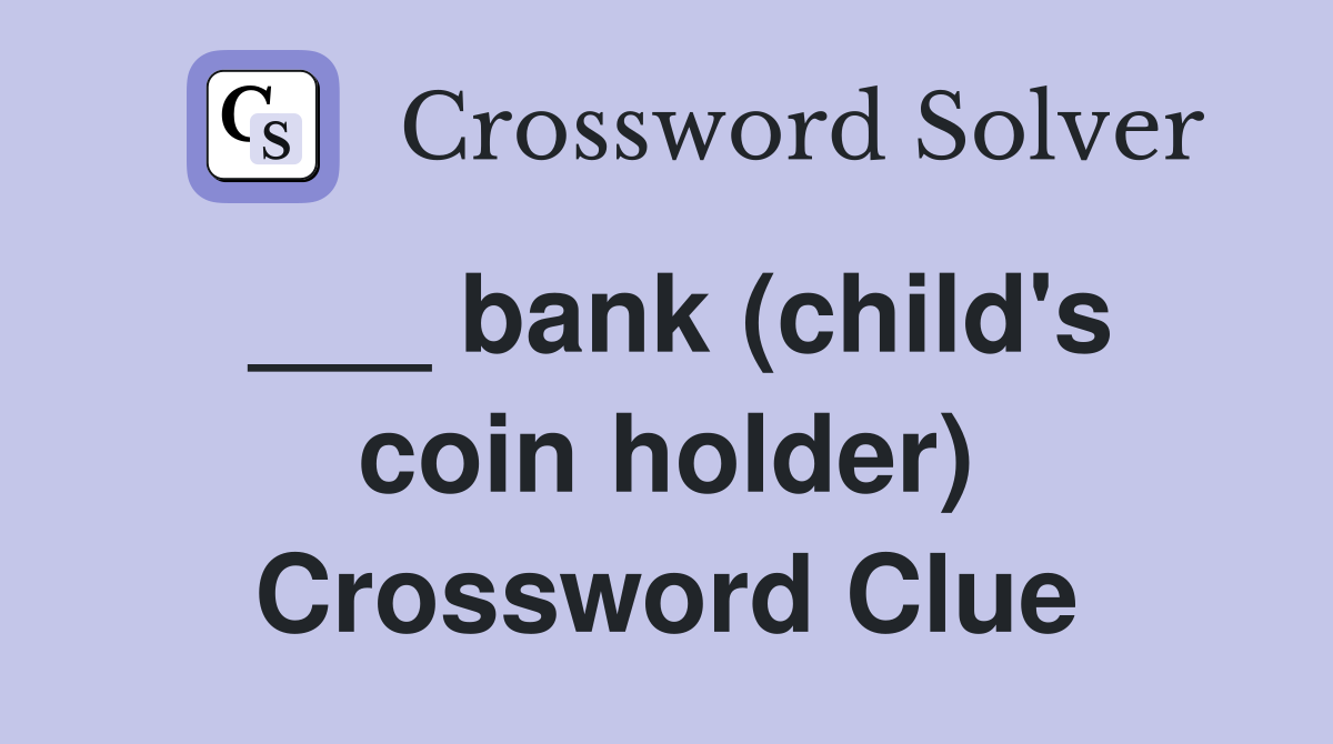 ___ bank (child's coin holder) Crossword Clue
