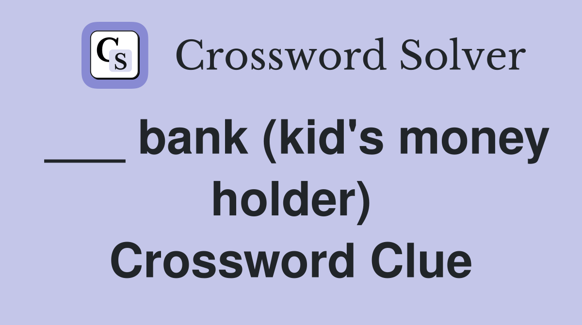 ___ bank (kid's money holder) Crossword Clue