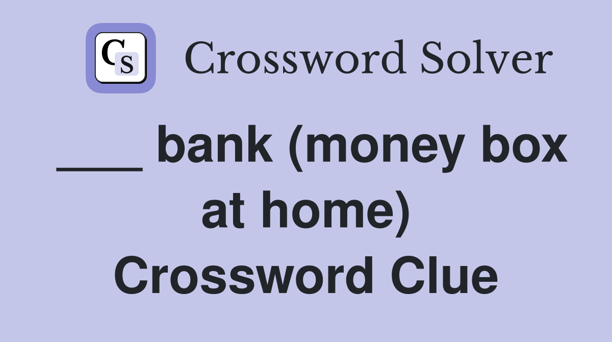 ___ bank (money box at home) Crossword Clue