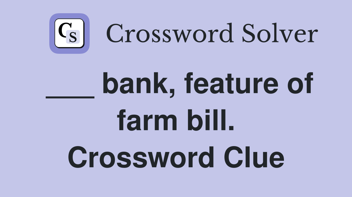 ___ bank, feature of farm bill. Crossword Clue