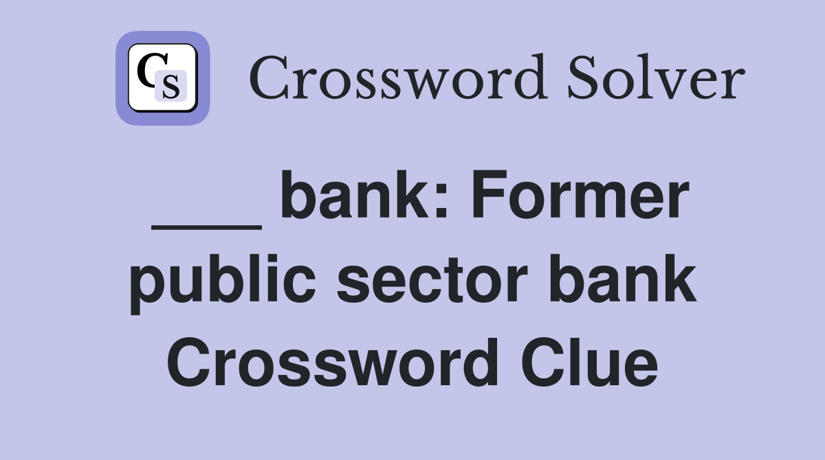 ___ bank: Former public sector bank Crossword Clue