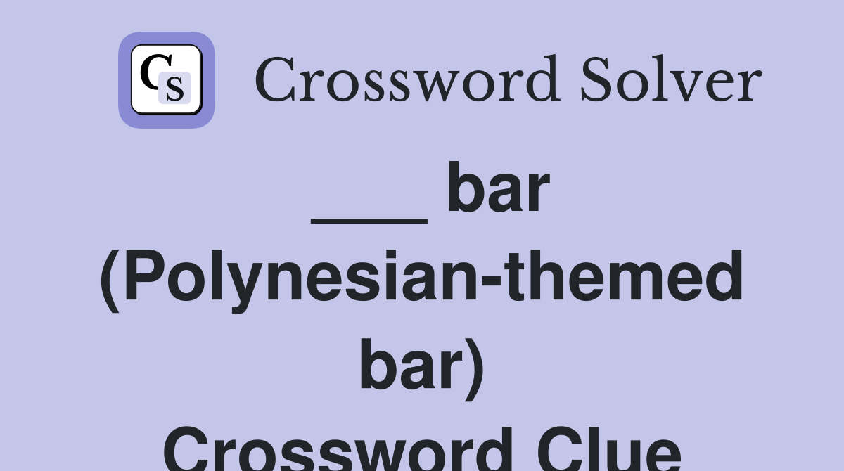 ___ bar (Polynesian-themed bar) Crossword Clue