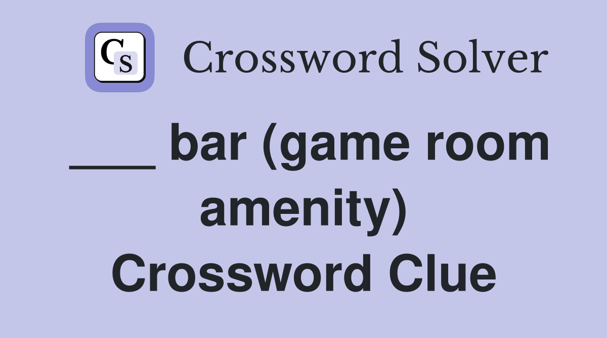 ___ bar (game room amenity) Crossword Clue