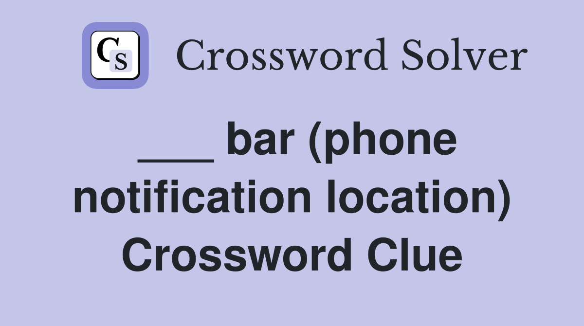 ___ bar (phone notification location) Crossword Clue