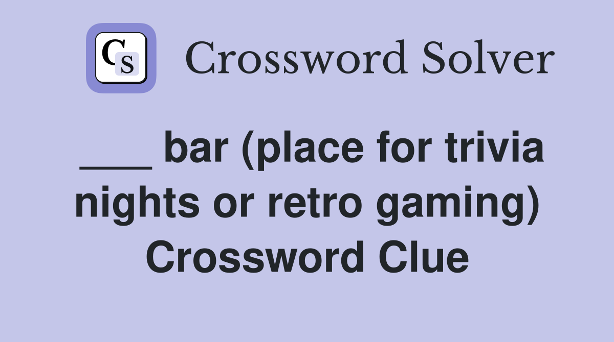 ___ bar (place for trivia nights or retro gaming) Crossword Clue