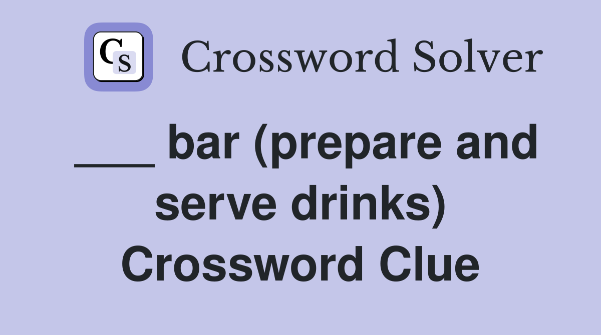 ___ bar (prepare and serve drinks) Crossword Clue