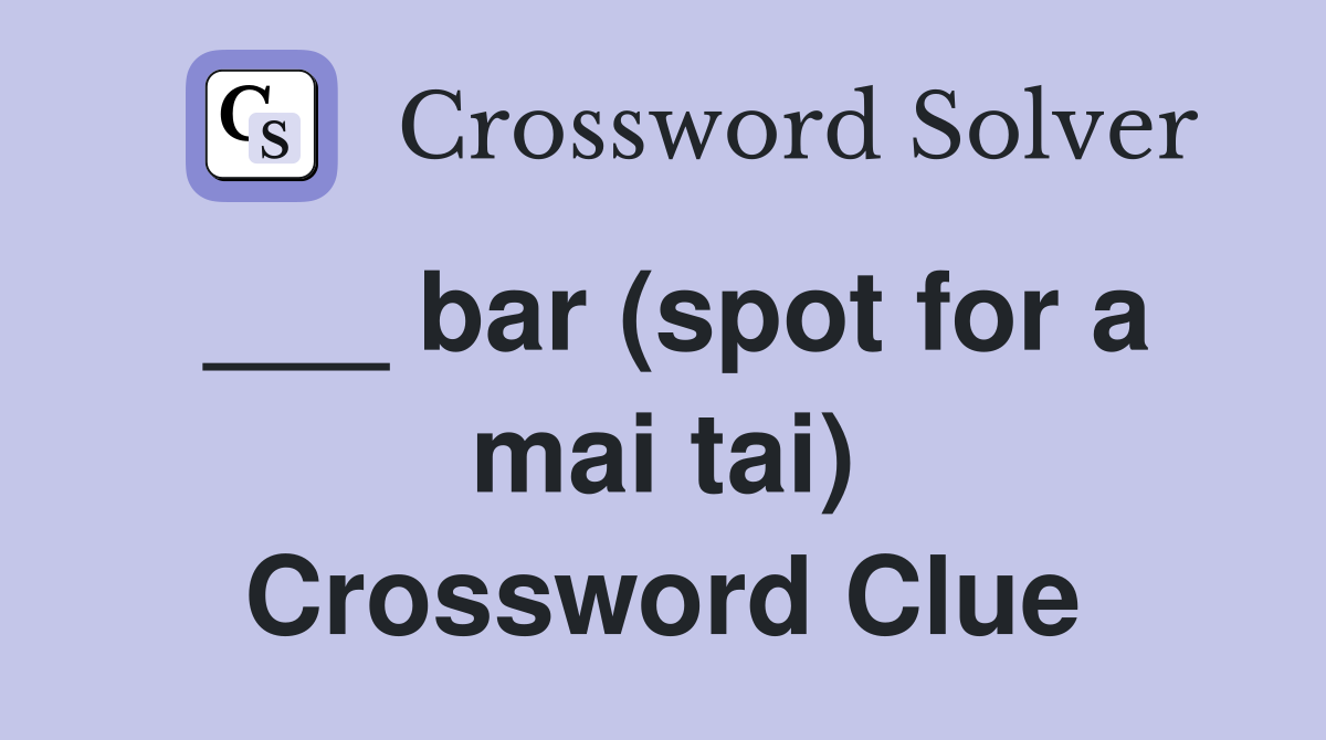 ___ bar (spot for a mai tai) Crossword Clue