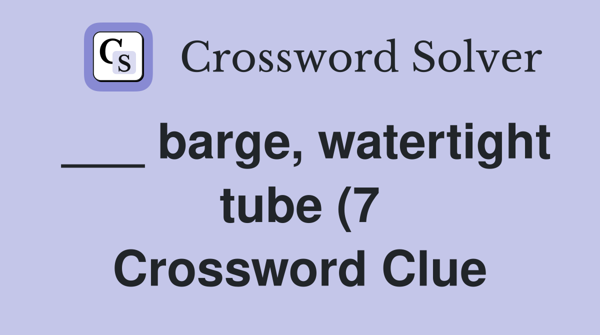 barge watertight tube (7) Crossword Clue Answers Crossword Solver barge watertight tube (7) Crossword Clue Answers Crossword Solver