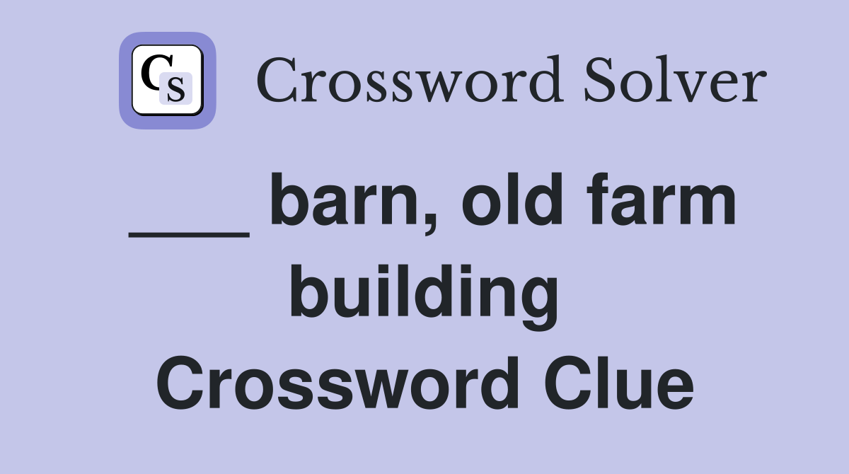 ___ barn, old farm building Crossword Clue
