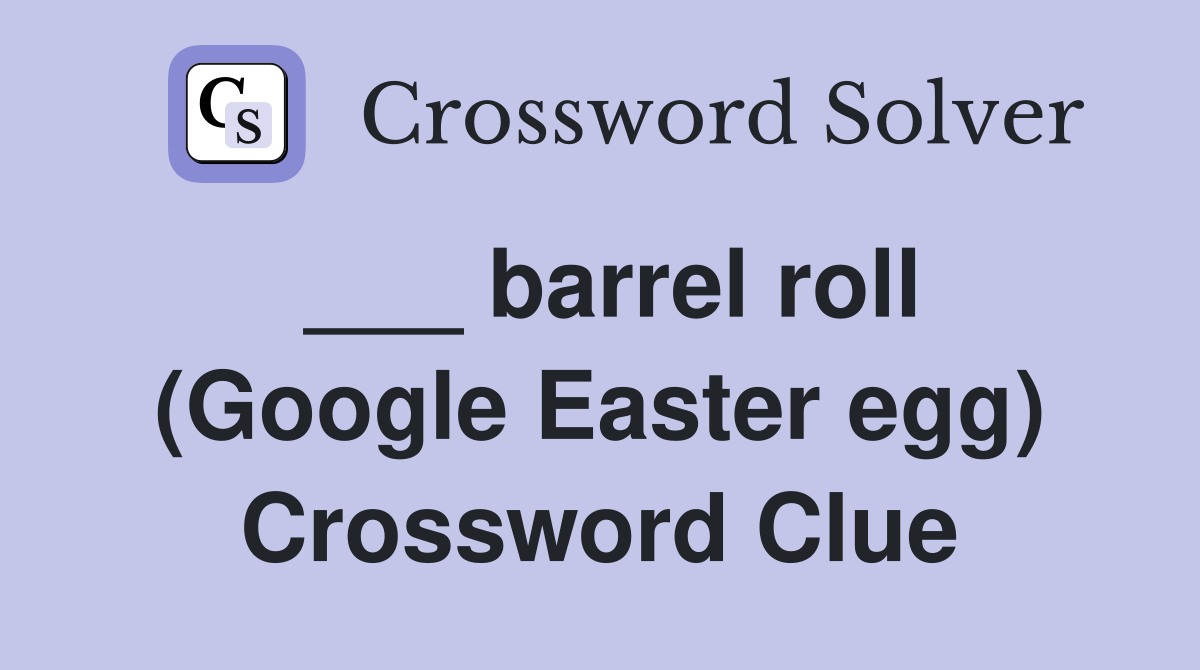 ___ barrel roll (Google Easter egg) Crossword Clue