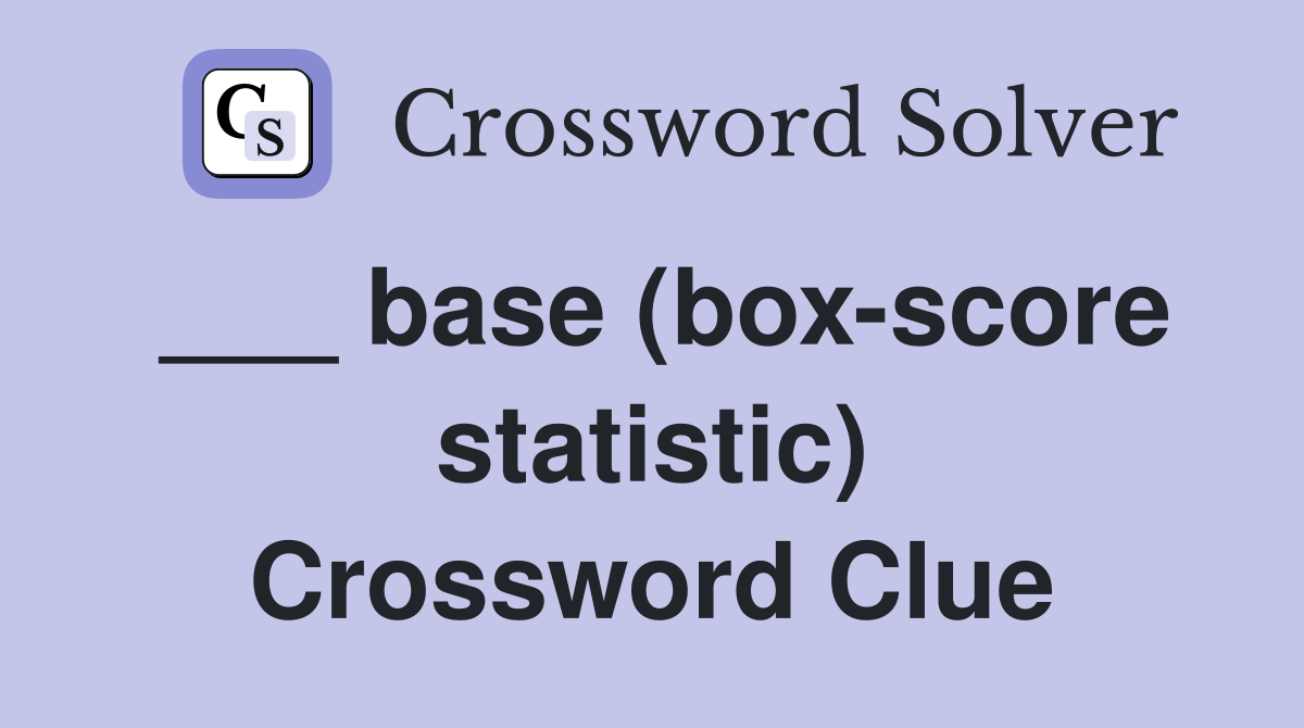 ___ base (box-score statistic) Crossword Clue