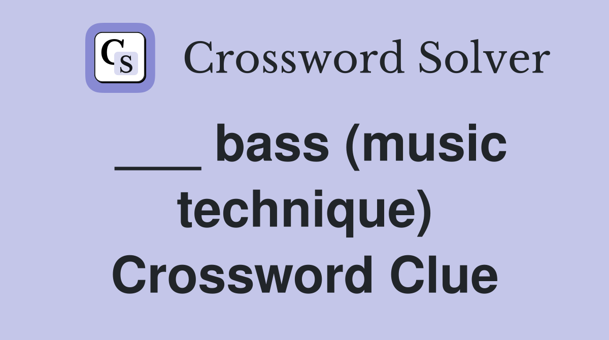 ___ bass (music technique) Crossword Clue