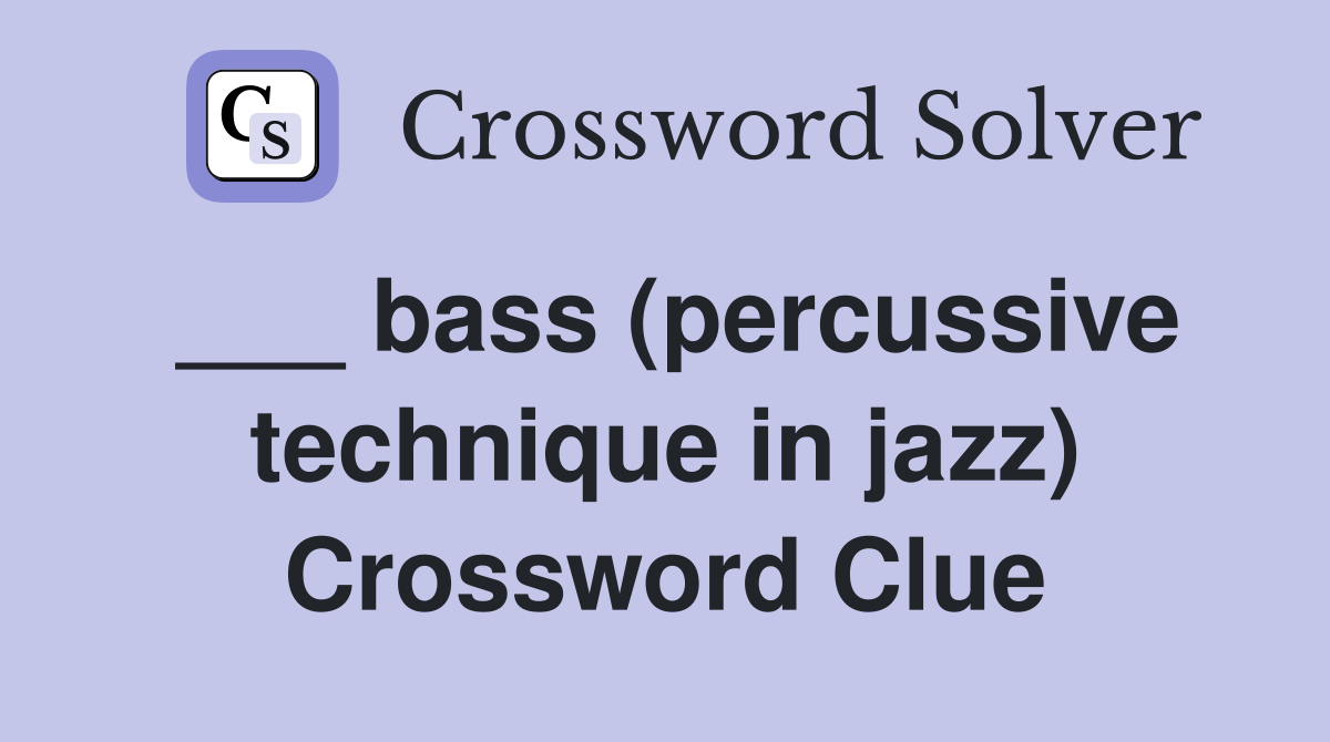 ___ bass (percussive technique in jazz) Crossword Clue