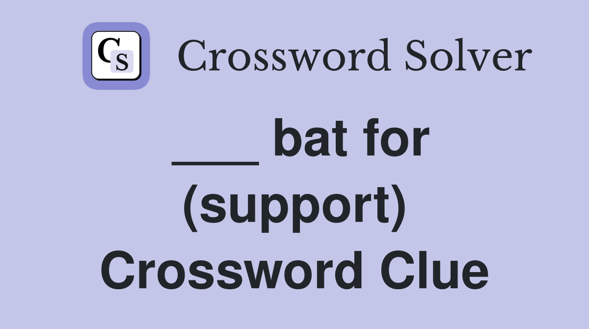 ___ bat for (support) Crossword Clue