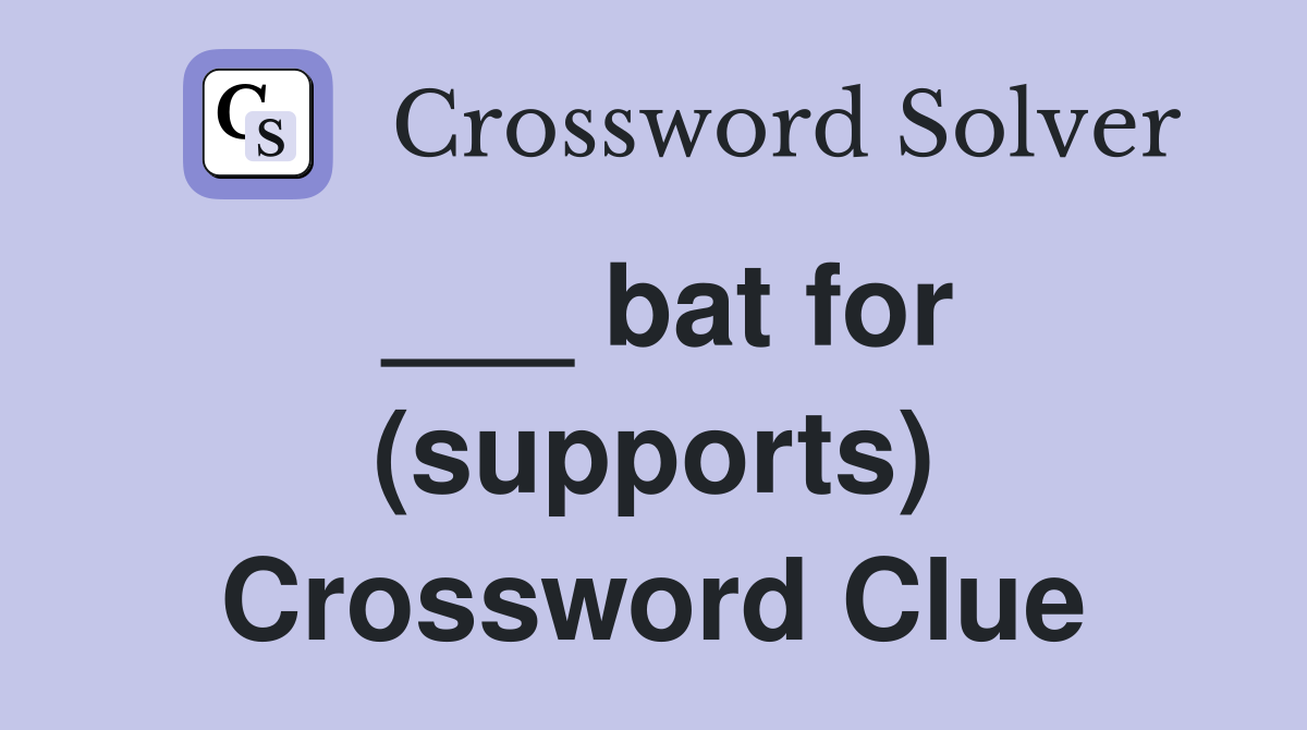 ___ bat for (supports) Crossword Clue