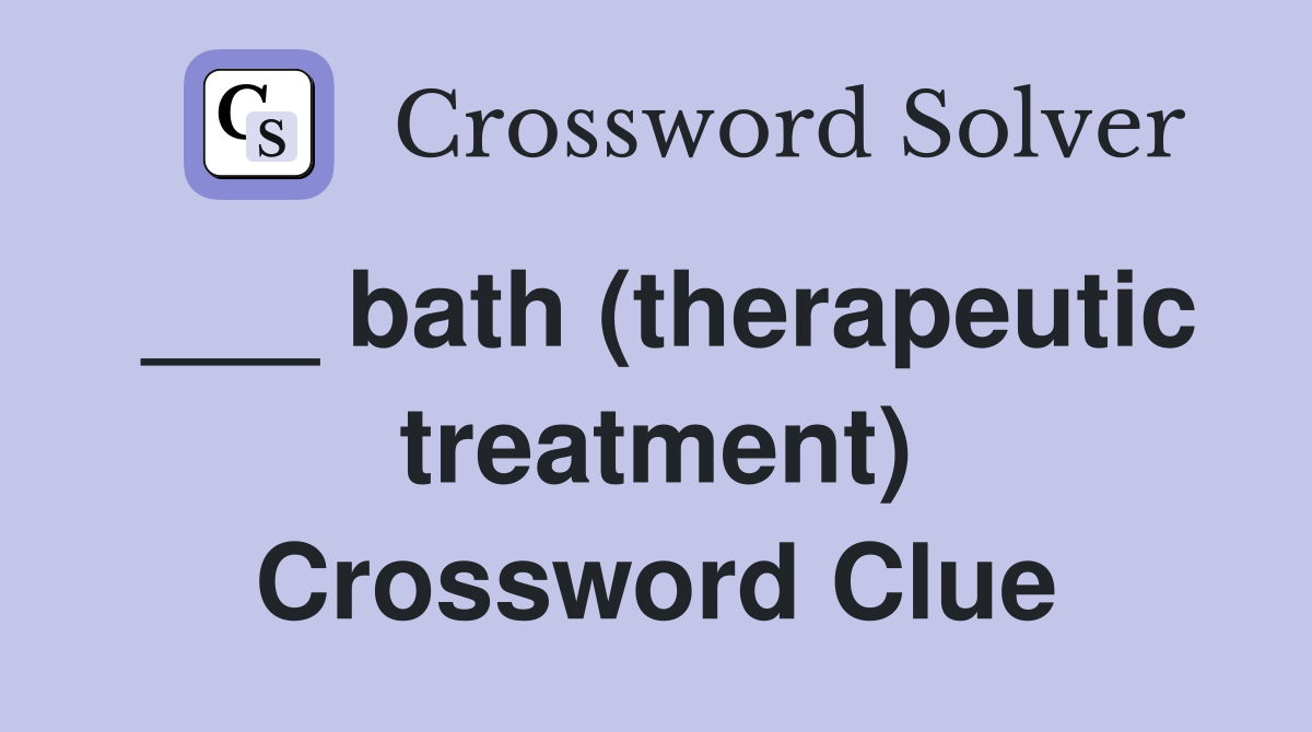 ___ bath (therapeutic treatment) Crossword Clue