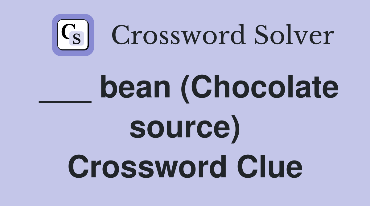 ___ bean (Chocolate source) Crossword Clue