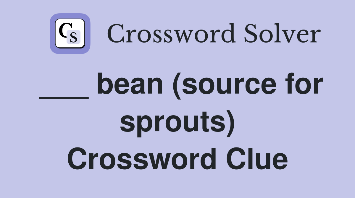___ bean (source for sprouts) Crossword Clue