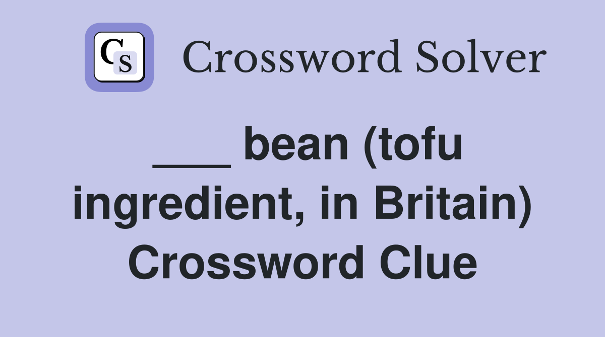 ___ bean (tofu ingredient, in Britain) Crossword Clue