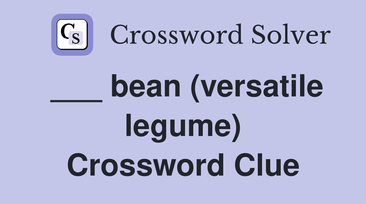 ___ bean (versatile legume) Crossword Clue
