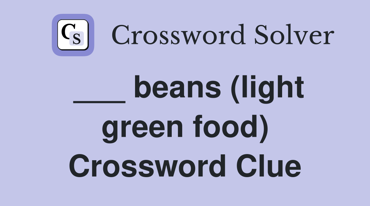 ___ beans (light green food) Crossword Clue